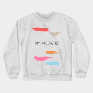 I AM AN ARTIST Crewneck Sweatshirt